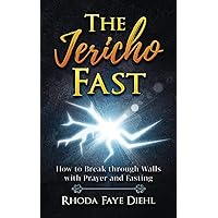 The Jericho Fast: How to Break through Walls with Prayer and Fasting The Jericho Fast: How to Break through Walls with Prayer and Fasting Paperback Kindle