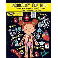 cardiology for kids book, cardiovascular system for kids: Circulatory system book for kids, heart anatomy blood and blood vessels with activity (human anatomy book for kids) cardiology for kids book, cardiovascular system for kids: Circulatory system book for kids, heart anatomy blood and blood vessels with activity (human anatomy book for kids) Paperback