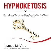 Hypnoketosis: Eat the Foods You Love and Lose Weight While You Sleep Hypnoketosis: Eat the Foods You Love and Lose Weight While You Sleep Audible Audiobook Paperback Kindle