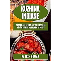 Kuzhina Indiane: Receta Autentike dhe Shijesë për Të Përjetuar Kulturën Indiane (Albanian Edition)