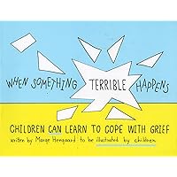 When Something Terrible Happens: Children Can Learn to Cope with Grief When Something Terrible Happens: Children Can Learn to Cope with Grief Paperback
