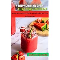 HEALTHY SMOOTHIE DRINK FOR DIALYSIS PATIENT : Easy and Simple Family Recipes for Kids with Cancer (Kids Fighting Cancer) HEALTHY SMOOTHIE DRINK FOR DIALYSIS PATIENT : Easy and Simple Family Recipes for Kids with Cancer (Kids Fighting Cancer) Kindle Paperback
