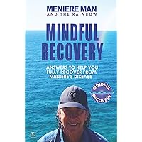 Meniere Man and the Rainbow. Mindful Recovery: Answers to help you fully recover from Meniere's disease. Meniere Man and the Rainbow. Mindful Recovery: Answers to help you fully recover from Meniere's disease. Paperback