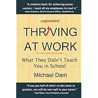 Thriving At Work: What They Didn't Teach You in School Thriving At Work: What They Didn't Teach You in School Paperback Kindle Hardcover