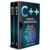 C++: 2 books in 1 - The Ultimate Beginners Guide to Master C++ Programming Quickly with No Prior Experience (Computer Programming) C++: 2 books in 1 - The Ultimate Beginners Guide to Master C++ Programming Quickly with No Prior Experience (Computer Programming) Kindle Paperback