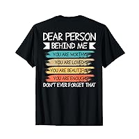 Dear Person Behind Me the World is a Better Place With You T-Shirt