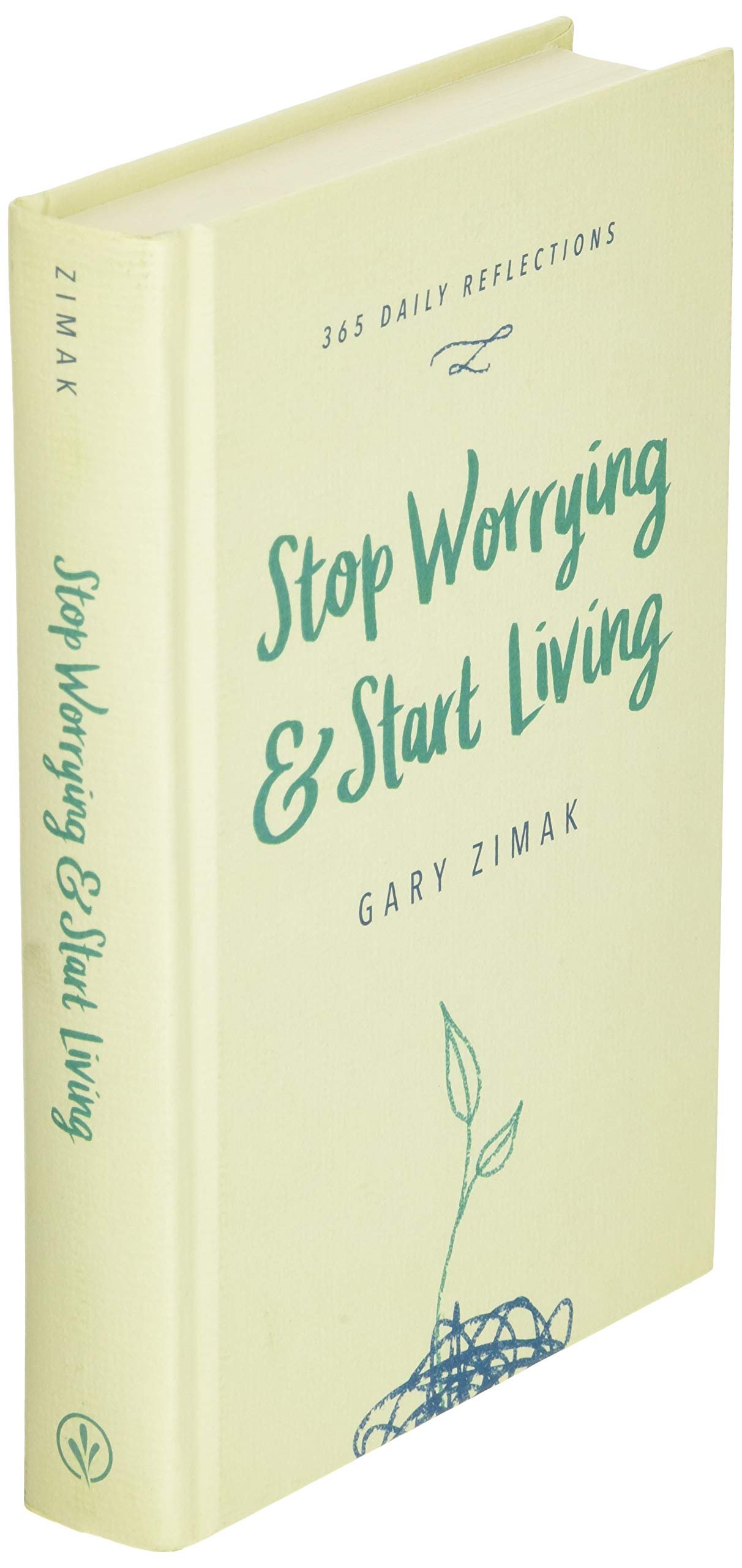 Stop Worrying & Start Living: 365 Daily Reflections