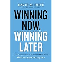 Winning Now, Winning Later: How Companies Can Succeed in the Short Term While Investing for the Long Term Winning Now, Winning Later: How Companies Can Succeed in the Short Term While Investing for the Long Term Hardcover Audible Audiobook Kindle Paperback Audio CD