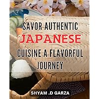 Savor Authentic Japanese Cuisine: A Flavorful Journey: Discover the True Delights of Japanese Food: A Tasty Adventure with Authentic Flavors!