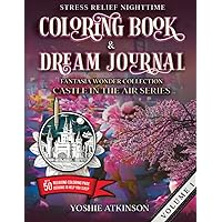 Stress Relief Nighttime Coloring Book and Dream Journal (Paperback): Fantasia Wonder Collection: Castle in the Air Series Volume I, with 50 relaxing graphics to help you sleep