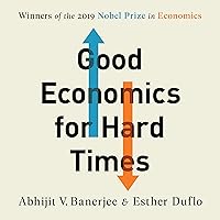 Good Economics for Hard Times: Better Answers to Our Biggest Problems Good Economics for Hard Times: Better Answers to Our Biggest Problems Audible Audiobook Paperback Kindle Hardcover Audio CD