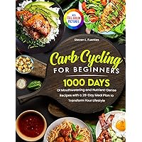 Carb Cycling for Beginners: 1000 Days of Mouthwatering and Nutrient-Dense Recipes with a 28-Day Meal Plan to Transform Your Lifestyle | Full Color Edition Carb Cycling for Beginners: 1000 Days of Mouthwatering and Nutrient-Dense Recipes with a 28-Day Meal Plan to Transform Your Lifestyle | Full Color Edition Paperback Kindle