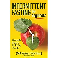 Intermittent Fasting for Beginners: A Complete Guide to the Fasting Lifestyle Intermittent Fasting for Beginners: A Complete Guide to the Fasting Lifestyle Paperback Kindle Spiral-bound