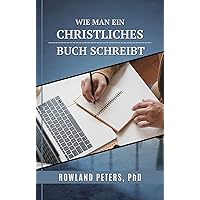 WIE MAN EIN CHRISTLICHES BUCH SCHREIBT (German Edition)
