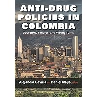 Anti-Drug Policies in Colombia: Successes, Failures, and Wrong Turns (Vanderbilt Center for Latin American Studies Series) Anti-Drug Policies in Colombia: Successes, Failures, and Wrong Turns (Vanderbilt Center for Latin American Studies Series) Hardcover Kindle