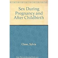 Sex During Pregnancy and after Childbirth Sex During Pregnancy and after Childbirth Paperback