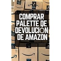 Comprar Paletas De Devolución de Amazon: Maneras Simples de Ganar Dinero Usando Las Paletas de Liquidación de Amazon Para Principiantes (Spanish Edition)
