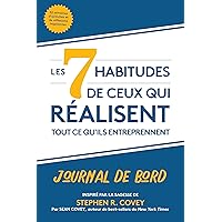 Les 7 habitudes de ceux qui réalisent tout ce qu'ils entreprennent: Journal de bord (French Edition) Les 7 habitudes de ceux qui réalisent tout ce qu'ils entreprennent: Journal de bord (French Edition) Paperback Kindle