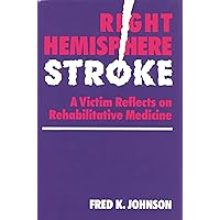 Right Hemisphere Stroke: A Victim Reflects on Rehabilitative Medicine (William Beaumont) Right Hemisphere Stroke: A Victim Reflects on Rehabilitative Medicine (William Beaumont) Hardcover