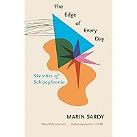 The Edge of Every Day: Sketches of Schizophrenia The Edge of Every Day: Sketches of Schizophrenia Kindle Audible Audiobook Hardcover Paperback