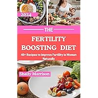 The Fertility Boosting Diet: 40+ Recipes to Improve Fertility in Women Naturally The Fertility Boosting Diet: 40+ Recipes to Improve Fertility in Women Naturally Kindle Paperback