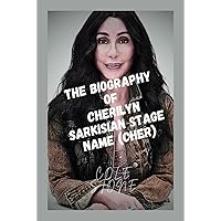 The Biography Of Cherilyn Sarkisian stage Name (Cher): Cher: The Unstoppable Journey of a Pop Culture Icon The Biography Of Cherilyn Sarkisian stage Name (Cher): Cher: The Unstoppable Journey of a Pop Culture Icon Hardcover Kindle Paperback