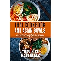 Thai Cookbook And Asian Bowls: 2 Books In 1: 140 Recipes For Tom Yum Rice Noodles And Spicy Flavors From Asia Thai Cookbook And Asian Bowls: 2 Books In 1: 140 Recipes For Tom Yum Rice Noodles And Spicy Flavors From Asia Paperback Kindle