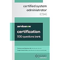 ServiceNow Certified System Administrator (CSA) 500 Questions Bank (ServiceNow CSA Certification Prep Book 2) ServiceNow Certified System Administrator (CSA) 500 Questions Bank (ServiceNow CSA Certification Prep Book 2) Kindle Paperback