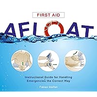 First Aid Afloat: Instructional Guide for Handling Emergencies the Correct Way First Aid Afloat: Instructional Guide for Handling Emergencies the Correct Way Spiral-bound