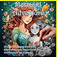 Mermaid Adventures: Magical coloring book for children from age 8 years Old. With profiles of the entire mermaid family!: Fascinating underwater ... of unicorns, cuddly bears, aliens, and more)