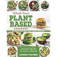 Whole-Food Plant-Based Cookbook: Discover Easy & Tasty Recipes with No Salt, Oil, or Refined Sugar for a New Clean & Healthy Eating. Includes a 28-Day Meal Plan to Enjoy WFPB Daily. Whole-Food Plant-Based Cookbook: Discover Easy & Tasty Recipes with No Salt, Oil, or Refined Sugar for a New Clean & Healthy Eating. Includes a 28-Day Meal Plan to Enjoy WFPB Daily. Paperback