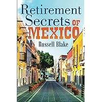 Retirement Secrets of Mexico Retirement Secrets of Mexico Paperback