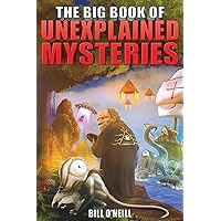 The Big Book of Unexplained Mysteries: 38 Mind-Boggling and Unsolved Mysteries Through History The Big Book of Unexplained Mysteries: 38 Mind-Boggling and Unsolved Mysteries Through History Paperback Kindle