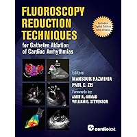 Fluoroscopy Reduction Techniques for Catheter Ablation of Cardiac Arrhythmias Fluoroscopy Reduction Techniques for Catheter Ablation of Cardiac Arrhythmias Kindle Paperback