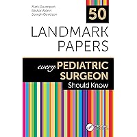 50 Landmark Papers every Pediatric Surgeon Should Know 50 Landmark Papers every Pediatric Surgeon Should Know Paperback Kindle
