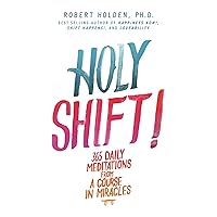 Holy Shift!: 365 Daily Meditations from A Course in Miracles Holy Shift!: 365 Daily Meditations from A Course in Miracles Kindle Paperback Hardcover
