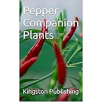 Pepper Companion Plants (Growing Peppers) Pepper Companion Plants (Growing Peppers) Kindle
