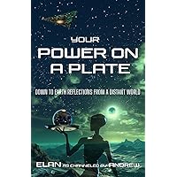 Your Power on a Plate: Down To Earth Reflections from A Distant World Your Power on a Plate: Down To Earth Reflections from A Distant World Paperback Kindle Hardcover