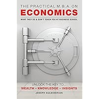 The Practical MBA on Economics: What They Do & Don’t Teach You At Business School-Essential Gear For The Economic Tsunami