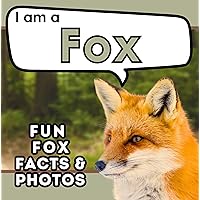 I am a Fox: A Children's Book with Fun and Educational Animal Facts with Real Photos! (I am... Animal Facts) I am a Fox: A Children's Book with Fun and Educational Animal Facts with Real Photos! (I am... Animal Facts) Kindle Paperback