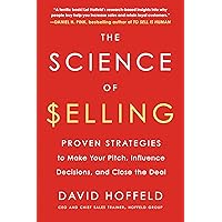 The Science of Selling: Proven Strategies to Make Your Pitch, Influence Decisions, and Close the Deal The Science of Selling: Proven Strategies to Make Your Pitch, Influence Decisions, and Close the Deal Paperback Audible Audiobook Kindle Hardcover