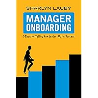 Manager Onboarding: 5 Steps for Setting New Leaders Up for Success Manager Onboarding: 5 Steps for Setting New Leaders Up for Success Kindle Paperback