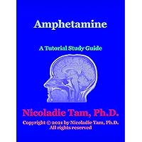 Amphetamine: A Tutorial Study Guide (Science Textbook Series) Amphetamine: A Tutorial Study Guide (Science Textbook Series) Kindle