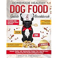 Homemade Healthy Dog Food Guide & Cookbook: [2 in 1] Unleash Vitality with Nutrient-Rich Recipes Your Dog Will Love - Transform Your Pet's Health and Happiness Today!