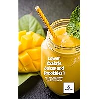 Lower Oxalate Juices and Smoothies (The Wizards of Ox (Oxalate) Cook! - Enjoying lower oxalate the foodie way)