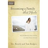 Becoming a Family that Heals: How to Resolve Past Issues and Free Your Future (Focus on the Family) Becoming a Family that Heals: How to Resolve Past Issues and Free Your Future (Focus on the Family) Paperback