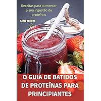 O Guia de Batidos de Proteínas Para Principiantes (Portuguese Edition)