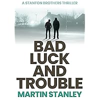 Bad Luck and Trouble: An explosive action crime thriller (A Stanton brothers thriller Book 1) Bad Luck and Trouble: An explosive action crime thriller (A Stanton brothers thriller Book 1) Kindle