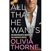 All That He Wants: The Billionaire's Seduction - The Complete Series All That He Wants: The Billionaire's Seduction - The Complete Series Kindle