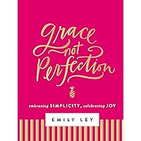 Grace, Not Perfection: Embracing Simplicity, Celebrating Joy Grace, Not Perfection: Embracing Simplicity, Celebrating Joy Hardcover Audible Audiobook Kindle MP3 CD